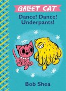 Bob Shea - Ballet Cat: Dance! Dance! Underpants! - 9781484713792 - V9781484713792