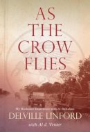 Delville Linford - As the Crow Flies: My Bushman Experience with 31 Battalion - 9781485302681 - V9781485302681
