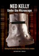 Craig Cormick (Ed.) - Ned Kelly: Under the Microscope - 9781486301768 - V9781486301768