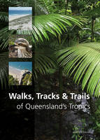 Derrick Stone - Walks, Tracks and Trails of Queensland´s Tropics - 9781486303076 - V9781486303076