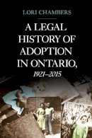 Lori Chambers - A Legal History of Adoption in Ontario, 1921-2015 - 9781487501013 - V9781487501013