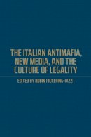 Robin Pickering-Iazzi - The Italian Antimafia, New Media, and the Culture of Legality - 9781487501105 - V9781487501105