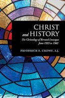 S.j. Frederick E. Crowe - Christ and History: The Christology of Bernard Lonergan from 1935 to 1982 - 9781487520212 - V9781487520212