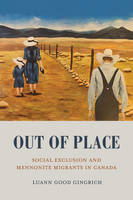 Luann Good Gingrich - Out of Place: Social Exclusion and Mennonite Migrants in Canada - 9781487520298 - V9781487520298