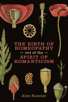 Alice A. Kuzniar - The Birth of Homeopathy out of the Spirit of Romanticism - 9781487521264 - V9781487521264