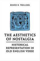 Renee R. Trilling - The Aesthetics of Nostalgia: Historical Representation in Old English Verse - 9781487521530 - V9781487521530