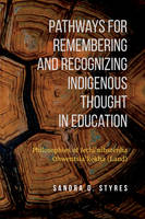 Sandra Styres - Pathways for Remembering and Recognizing Indigenous Thought in Education: Philosophies of Iethi´nihstenha Ohwentsia´kekha (Land) - 9781487521639 - V9781487521639