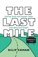 Dilip Soman - The Last Mile: Creating Social and Economic Value from Behavioral Insights - 9781487521820 - V9781487521820