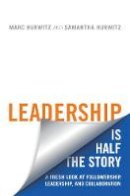 Hurwitz, Marc, Hurwitz, Samantha - Leadership is Half the Story: A Fresh Look at Followership, Leadership, and Collaboration (Rotman-UTP Publishing) - 9781487522469 - V9781487522469