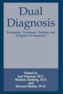 Joel Solomon (Ed.) - Dual Diagnosis: Evaluation, Treatment, Training, And Program Development - 9781489924230 - V9781489924230