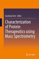 Guodong Chen (Ed.) - Characterization of Protein Therapeutics using Mass Spectrometry - 9781489973641 - V9781489973641