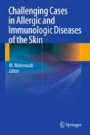 Massoud Mahmoudi (Ed.) - Challenging Cases in Allergic and Immunologic Diseases of the Skin - 9781489981813 - V9781489981813