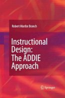 Robert Maribe Branch - Instructional Design: The Addie Approach - 9781489984234 - V9781489984234