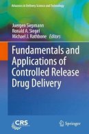 Juergen Siepmann (Ed.) - Fundamentals and Applications of Controlled Release Drug Delivery - 9781489986467 - V9781489986467