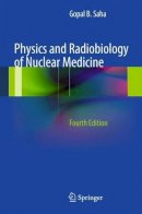 Gopal B. Saha - Physics and Radiobiology of Nuclear Medicine - 9781489986481 - V9781489986481