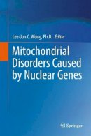 Lee-Jun C. Wong (Ed.) - Mitochondrial Disorders Caused by Nuclear Genes - 9781489992413 - V9781489992413