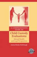 Joanna Bunker Rohrbaugh - A Comprehensive Guide to Child Custody Evaluations: Mental Health and Legal Perspectives - 9781489994059 - V9781489994059