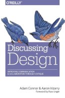 Connor, Adam, Irizarry, Aaron - Discussing Design: Improving Communication and Collaboration through Critique - 9781491902400 - V9781491902400