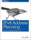 Tom Coffeen - IPv6 Address Planning - 9781491902769 - V9781491902769