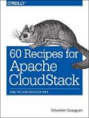 Sebastien Gosaguen - 60 Recipes for Apache CloudStack - 9781491910139 - V9781491910139