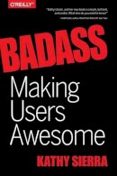 Kathy Sierra - Badass – Making Users Awesome - 9781491919019 - V9781491919019