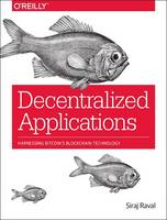 Raval - Decentralized Applications: Harnessing Bitcoin's Blockchain Technology - 9781491924549 - V9781491924549