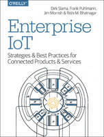 Slama, Dirk, Puhlmann, Frank, Morrish, Jim, Bhatnagar, Rishi M - Enterprise IoT: Strategies and Best Practices for Connected Products and Services - 9781491924839 - V9781491924839