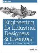 Thomas Ask - Engineering for Industrial Designers and Inventors - 9781491932612 - V9781491932612