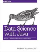 Michael Brzustowicz - Data Science with Java - 9781491934111 - V9781491934111