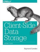 Raymond Camden - Client–Side Data Storage - 9781491935118 - V9781491935118
