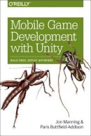 Jon Manning - Mobile Game Development with Unity: Build Once, Deploy Anywhere - 9781491944745 - V9781491944745
