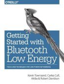 Kevin Townsend - Getting Started with Bluetooth Low Energy - 9781491949511 - V9781491949511