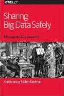 Ted Dunning - Sharing Big Data Safely - 9781491952122 - V9781491952122