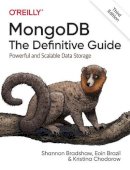 Shannon Bradshaw - MongoDB: The Definitive Guide 3e: Powerful and Scalable Data Storage - 9781491954461 - V9781491954461