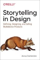 Anna Dahlstrom - Storytelling in Design: Defining, Designing, and Selling Multidevice Products - 9781491959428 - V9781491959428