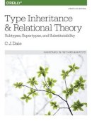 C J Date - Type Inheritance and Relational Theory - 9781491959992 - V9781491959992