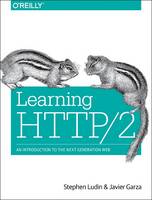 Ludin, Stephen, Garza, Javier - Learning HTTP/2: A Practical Guide for Beginners - 9781491962442 - V9781491962442