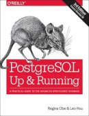 Regina Obe - PostegreSQL: Up and Running, 3e: A Practical Guide to the Advanced Open Source Database - 9781491963418 - V9781491963418