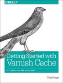 Thijs Feryn - Getting Started with Varnish Cache - 9781491972229 - V9781491972229