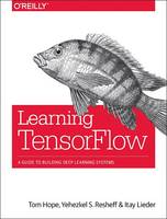 Tom Hope - Learning TensorFlow - 9781491978511 - V9781491978511