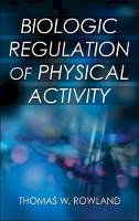 Thomas W. Rowland - Biologic Regulation of Physical Activity - 9781492526513 - V9781492526513