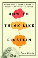 Scott Thorpe - How to Think Like Einstein - 9781492626275 - V9781492626275