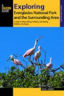 Roger L. Hammer - Exploring Everglades National Park and the Surrounding Area: A Guide to Hiking, Biking, Paddling, and Viewing Wildlife in the Region - 9781493011872 - V9781493011872