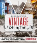 Laura Brienza - Discovering Vintage Washington, DC: A Guide to the City´s Timeless Shops, Bars, Restaurants & More - 9781493013401 - V9781493013401
