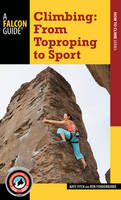 Nate Fitch - Climbing: From Toproping to Sport - 9781493016396 - V9781493016396