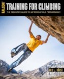 Horst, Eric - Training for Climbing: The Definitive Guide to Improving Your Performance (How To Climb Series) - 9781493017614 - V9781493017614