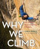 Chris Noble - Why We Climb: The World´s Most Inspiring Climbers - 9781493018536 - V9781493018536