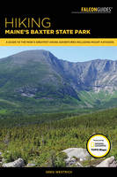 Greg Westrich - Hiking Maine´s Baxter State Park: A Guide to the Park´s Greatest Hiking Adventures Including Mount Katahdin - 9781493019007 - V9781493019007