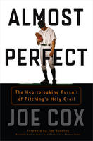 Joe Cox - Almost Perfect: The Heartbreaking Pursuit of Pitching´s Holy Grail - 9781493019502 - V9781493019502