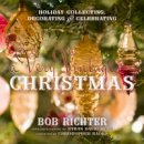 Bob Richter - A Very Vintage Christmas: Holiday Collecting, Decorating and Celebrating - 9781493022144 - V9781493022144